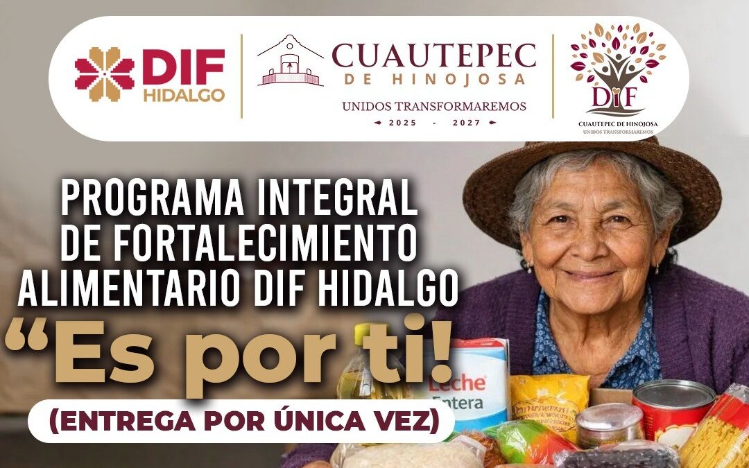 DIF CUAUTEPEC ABRE REGISTRO PARA EL PROGRAMA INTEGRAL DE FORTALECIMIENTO ALIMENTARIO “ES POR TI”
